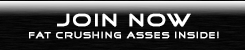 Join Now - Fat Crushing Asses Inside!