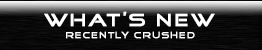What's New - Recently Crushed